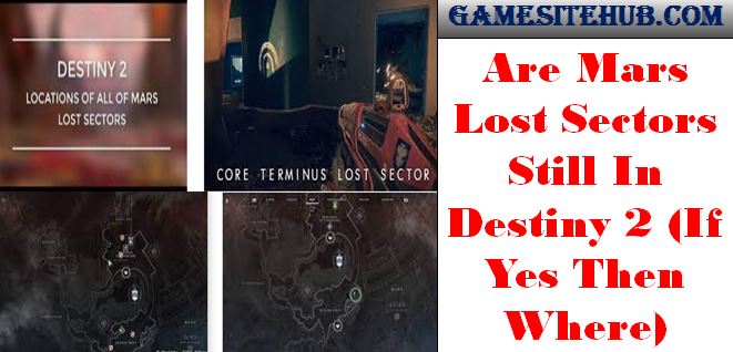 Are Mars Lost Sectors Still In Destiny 2 (If Yes Then Where)