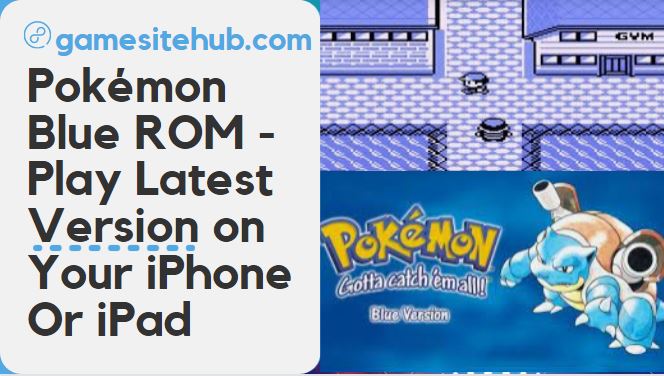 Pokémon Blue ROM – Play Latest Version on Your iPhone Or iPad