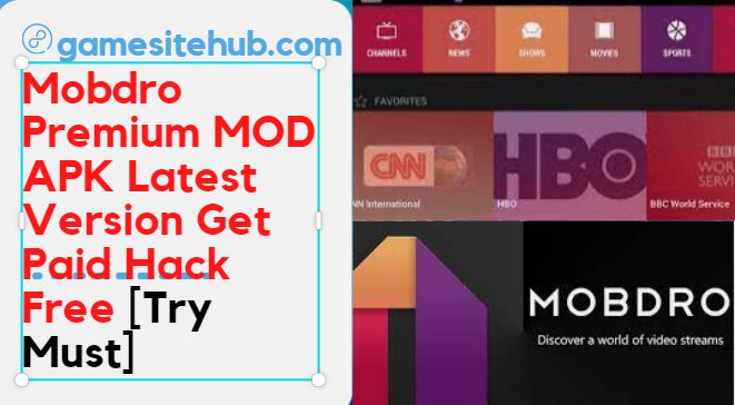 Mobdro Premium MOD APK Latest Version Get Paid Hack Free [Try Must]