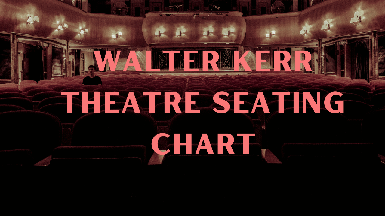 Walter Kerr Theatre Seating Chart